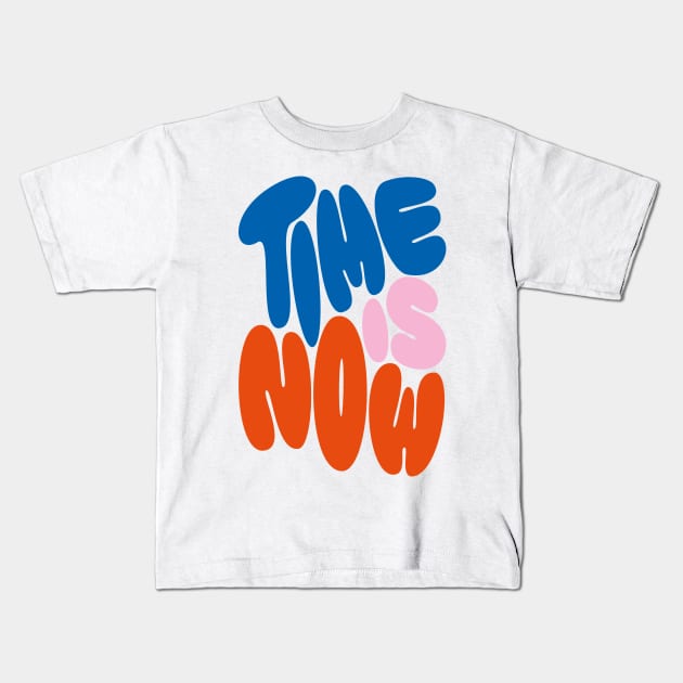 TIME IS NOW Kids T-Shirt by PosterLad